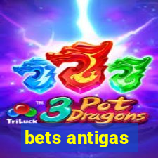 bets antigas
